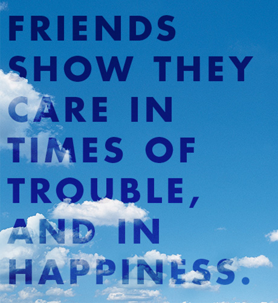Clouds in blue sky. Text: Friends show they care in times of trouble, and in happiness.