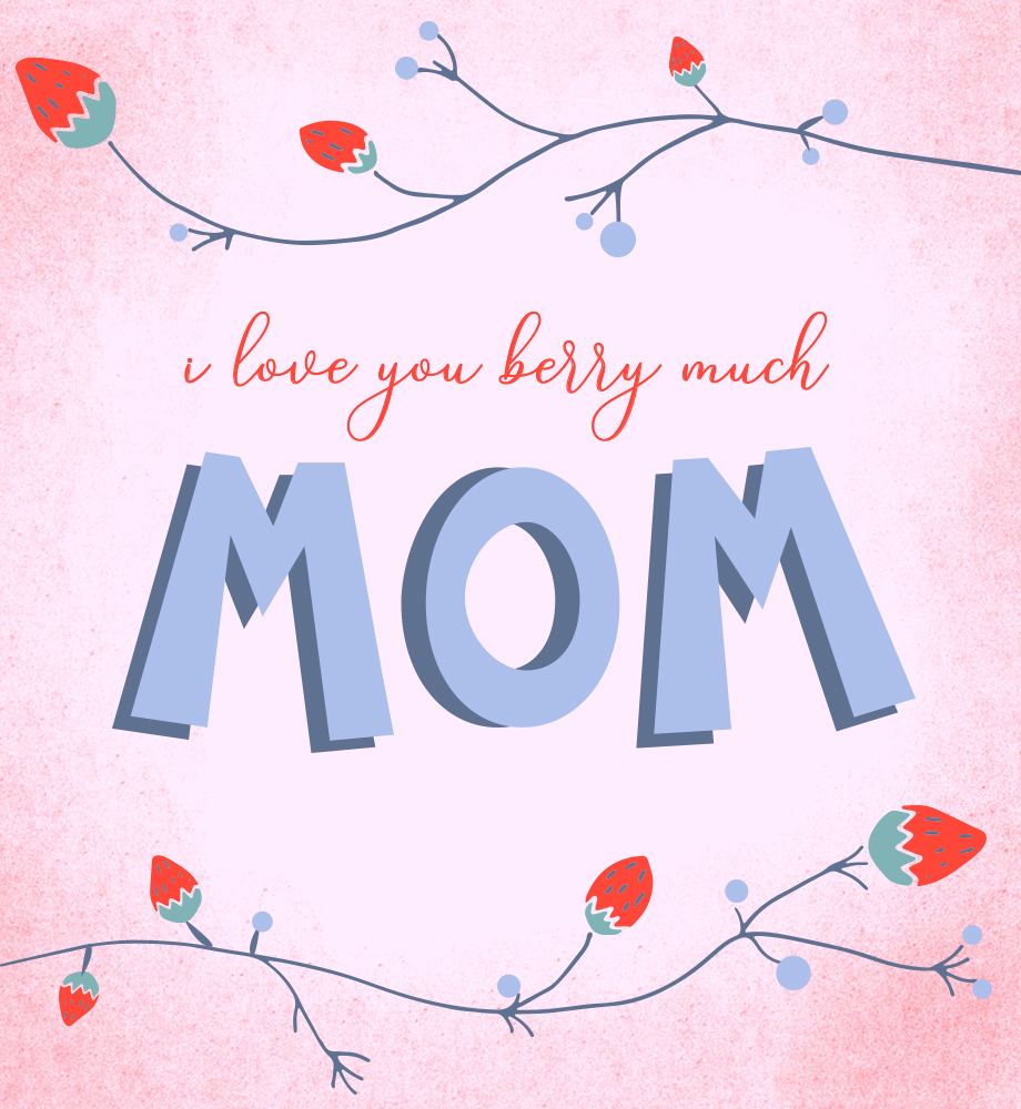 Strawberries on vine illustration. Text: I love you berry much, Mom.