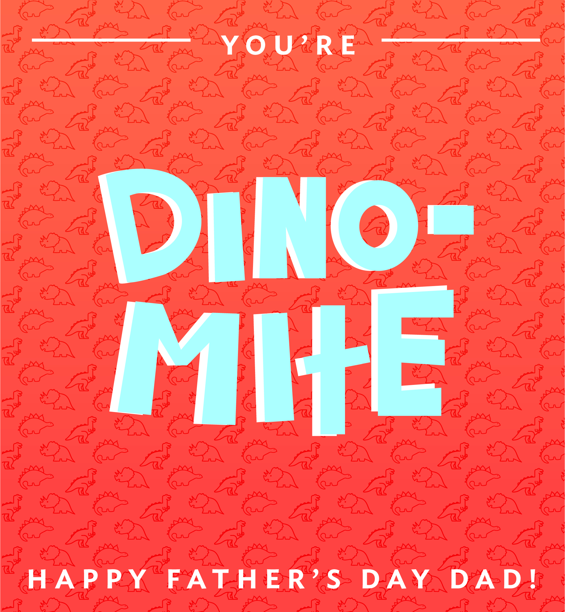 Dinosaur illustrations pattern. Text: You're dino-mite. Happy Father's Day, Dad.